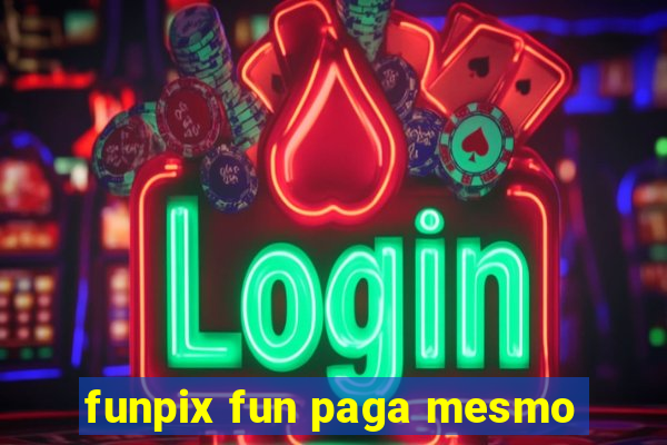 funpix fun paga mesmo